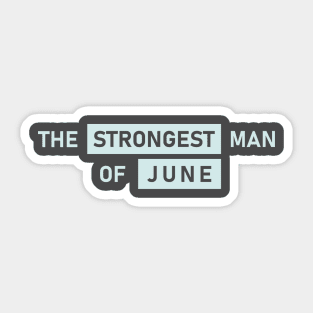 The Strongest Man of June Sticker